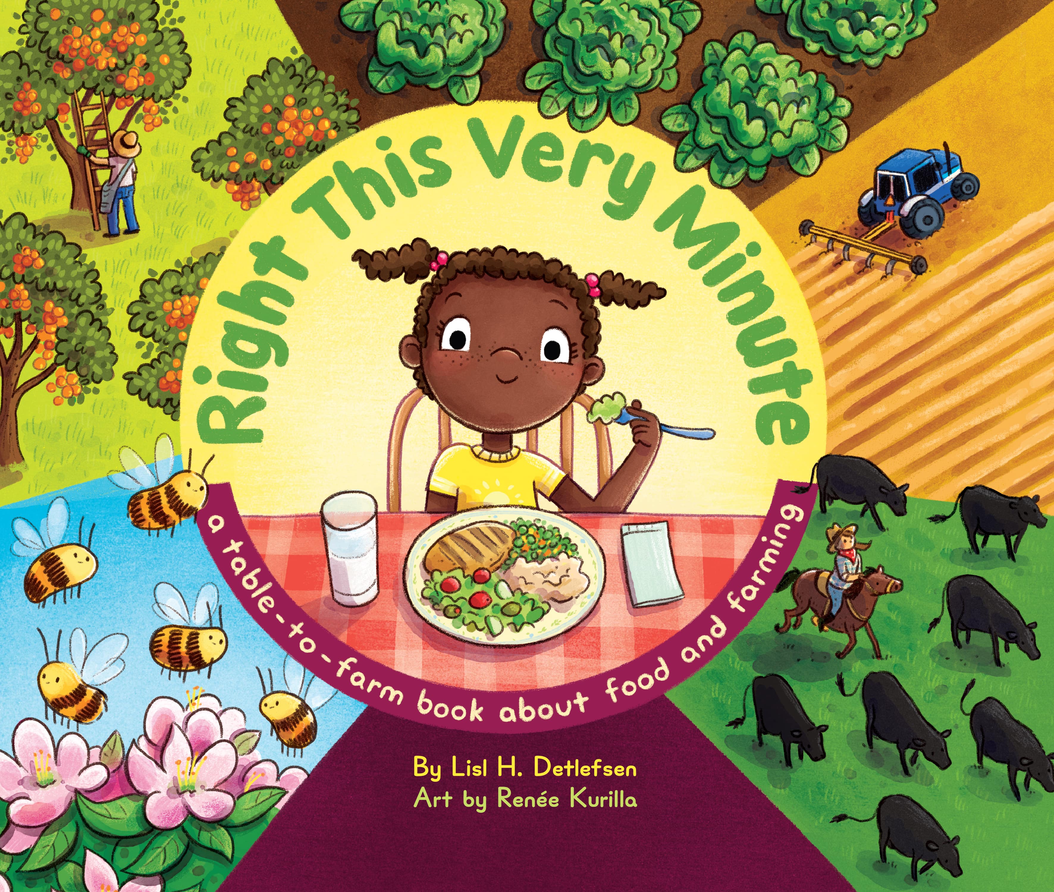 Right This Very Minute: A table-to-farm book about food and farming by Lisl H. Detlefsen. Art by Renee Kurilla.